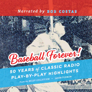 Baseball Forever!: 50 Years of Classic Radio Play-By-Play Highlights from the Miley Collection