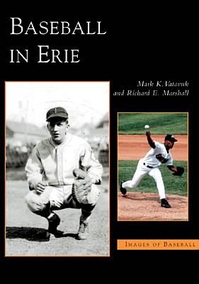 Baseball in Erie - Vatavuk, Mark K, and Marshall, Richard E