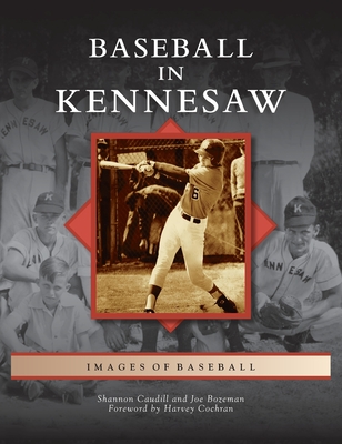 Baseball in Kennesaw - Caudill, Shannon, and Bozeman, Joe, and Cochran, Harvey (Foreword by)