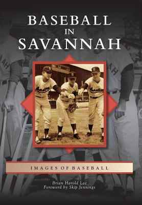 Baseball in Savannah - Lee, Brian Harold, and Jennings, Skip (Foreword by)