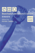 Baseball/Literature/Culture: Essays, 2004-2005