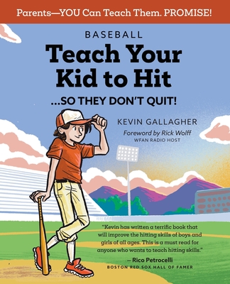 Baseball: Teach Your Kid to Hit...So They Don't Quit!: Parents-YOU Can Teach Them. Promise! - Gallagher, Kevin