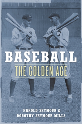 Baseball: The Golden Age - Seymour, Harold, Ph.D., and Seymour Mills, Dorothy