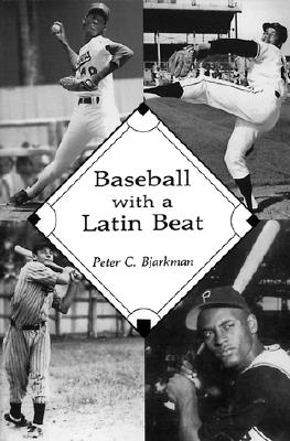 Baseball with a Latin Beat: A History of the Latin American Game - Bjarkman, Peter C