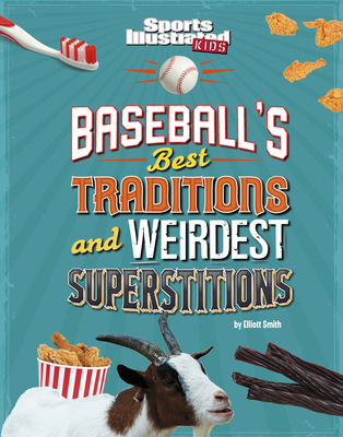 Baseball's Best Traditions and Weirdest Superstitions - Smith, Elliott