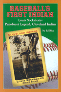 Baseball's First Indian: Louis Sockalexis: Penobscot Legend, Cleveland Indian