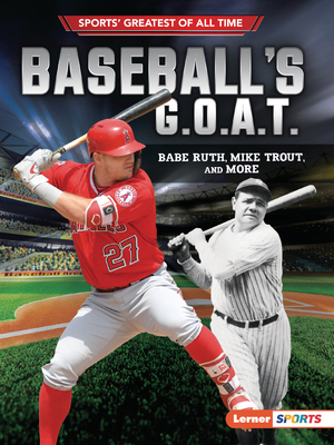 Baseball's G.O.A.T.: Babe Ruth, Mike Trout, and More - Fishman, Jon M