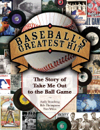 Baseball's Greatest Hit: The Story of "take Me Out to the Ball Game"