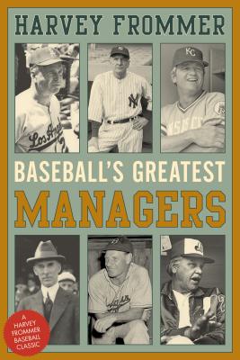 Baseball's Greatest Managers - Frommer, Harvey