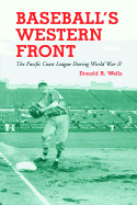 Baseball's Western Front: The Pacific Coast League During World War II