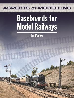 Baseboards for Model Railways - Morton, Ian, Dr., PhD