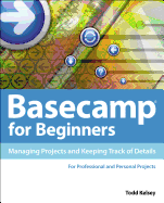 Basecamp for Beginners: Managing Projects and Keeping Track of Details