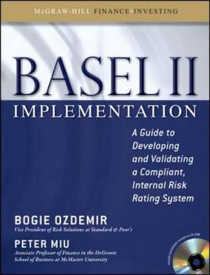 Basel II Implementation: A Guide to Developing and Validating a Compliant, Internal Risk Rating System - Ozdemir, Bogie, and Miu, Peter