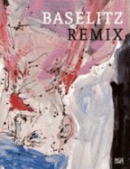 Baselitz: Remix - Baselitz, Georg