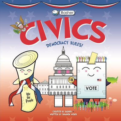 Basher Civics: Democracy Rules! - Weber, Shannon