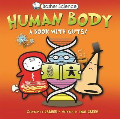 Basher Science: Human Body: A Book with Guts! - Green, Dan, Dr.