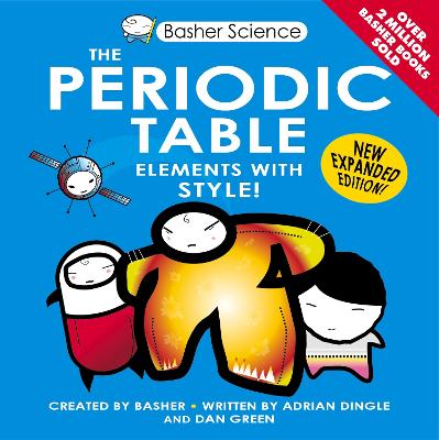 Basher Science: The Periodic Table - DINGLE, Adrian, and Green, Dan