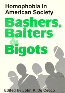 Bashers, Baiters, and Bigots: Homophobia in American Society - Dececco Phd, John