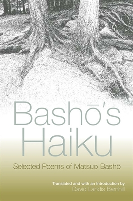 Basho's Haiku: Selected Poems of Matsuo Basho - Basho, Matsuo, and Barnhill, David Landis (Introduction by)