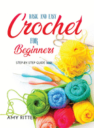 Basic and Easy Crochet for Beginners: Step-By-Step Guide 2021
