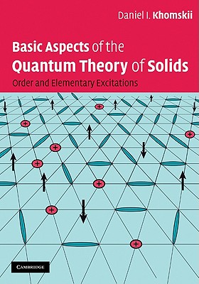 Basic Aspects of the Quantum Theory of Solids: Order and Elementary Excitations - Khomskii, Daniel I.