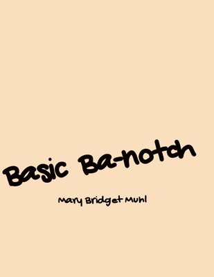 Basic Ba-Notch - Muhl, Mary Bridget