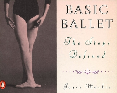 Basic Ballet: The Steps Defined - MacKie, Joyce