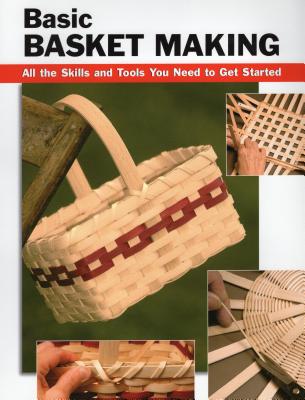 Basic Basket Making: All the Skills and Tools You Need to Get Started - Franz, Linda (Editor), and Hammond, Debra (Contributions by), and Wycheck, Alan (Photographer)