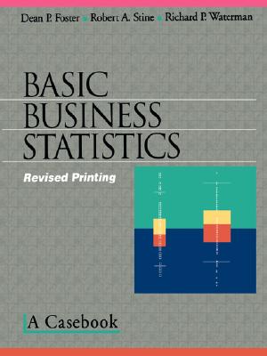 Basic Business Statistics: A Casebook - Foster, Dean P, and Stine, Robert A, Dr., and Waterman, Richard P