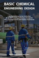 Basic Chemical Engineering Design: A Worked Solution to the Production of 80 000 Tones/Year of Carbon Disulphide From Natural Gas and Sulphur Feed Stocks