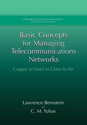 Basic Concepts for Managing Telecommunications Networks: Copper to Sand to Glass to Air - Bernstein, Lawrence, and Yuhas, C M