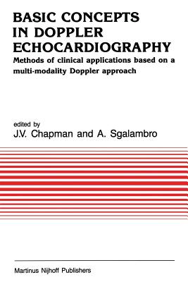 Basic Concepts in Doppler Echocardiography: Methods of Clinical Applications Based on a Multi-Modality Doppler Approach - Chapman, J V (Editor), and Sgalambro, A (Editor)