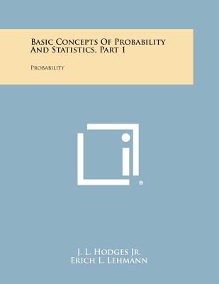 Basic Concepts of Probability and Statistics, Part 1: Probability - Hodges Jr, J L, and Lehmann, Erich L