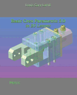 Basic Creo Parametric 5.0 in 20 Lessons: Metric
