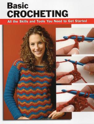 Basic Crocheting: All the Skills and Tools You Need to Get Started - Silverman, Sharon Hernes, and Modesitt, Annie, and Wycheck, Alan (Photographer)