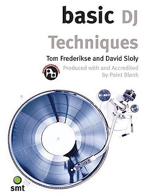 Basic DJ Techniques - Frederikse, Tom, and Sloly, David