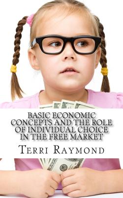 Basic Economic Concepts and the Role of Individual Choice in the Free Market: (First Grade Social Science Lesson, Activities, Discussion Questions and Quizzes) - Homeschool Brew, and Raymond, Terri