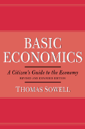 Basic Economics 2nd Ed: A Citizen's Guide to the Economy, Revised and Expanded Edition - Sowell, Thomas