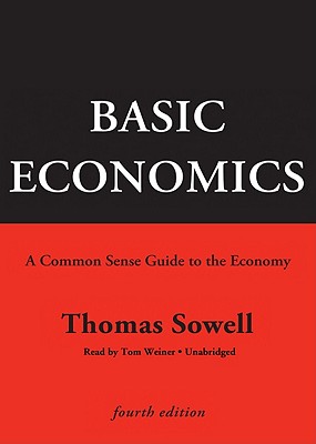 Basic Economics: A Common Sense Guide to the Economy - Sowell, Thomas, and Weiner, Tom (Read by)