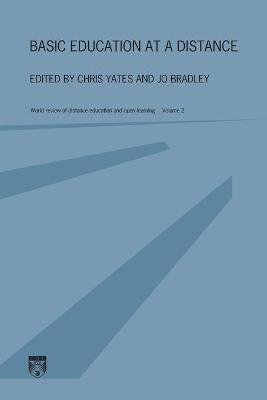 Basic Education at a Distance: World Review of Distance Education and Open Learning: Volume 2 - Bradley, Jo (Editor), and Yates, Chris (Editor)