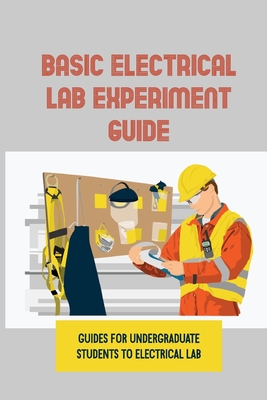 Basic Electrical LAB Experiment Guide: Guides For Undergraduate Students To Electrical LAB: Experiments With Matlab Solutions - McClure, Carolee