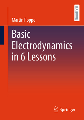 Basic Electrodynamics in 6 Lessons - Poppe, Martin