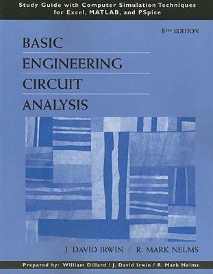 Basic Engineering Circuit Analysis: Study Guide with Computer Simulation Techniques for Excel, MATLAB, and PSpice - Irwin, J David, and Nelms, R Mark