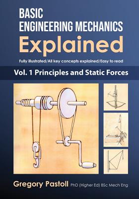 Basic Engineering Mechanics Explained, Volume 1: Principles and Static Forces - 