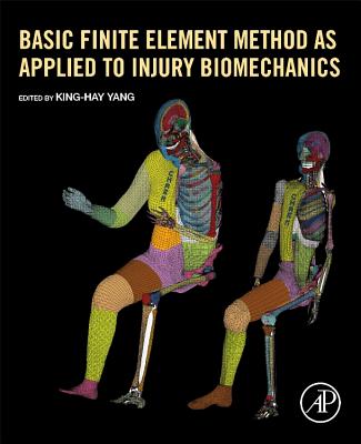 Basic Finite Element Method as Applied to Injury Biomechanics - Yang, King-Hay