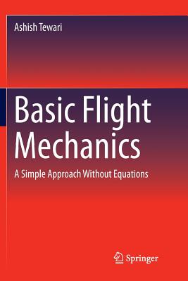 Basic Flight Mechanics: A Simple Approach Without Equations - Tewari, Ashish