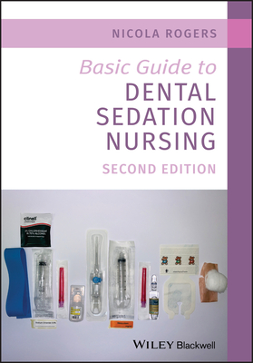 Basic Guide to Dental Sedation Nursing - Rogers, Nicola