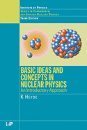 Basic Ideas and Concepts in Nuclear Physics: An Introductory Approach, Third Edition