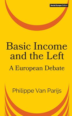 Basic Income and the Left: A European Debate - Van Parijs, Philippe (Editor)