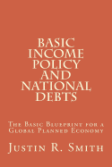 Basic Income Policy and National Debts: The Basic Blueprint for a Global Planned Economy